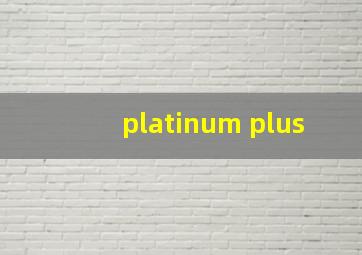 platinum plus